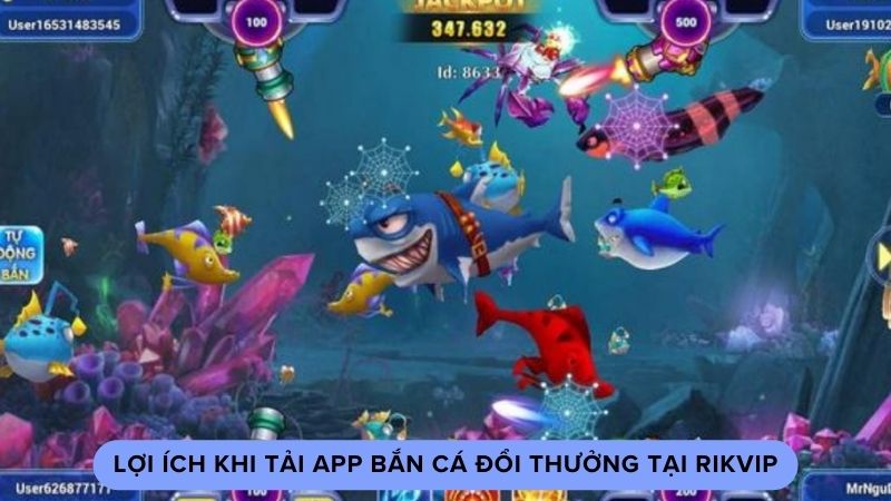 app ban ca doi thuong 1 Lợi ích khi tải app bắn cá đổi thưởng tại Rikvip