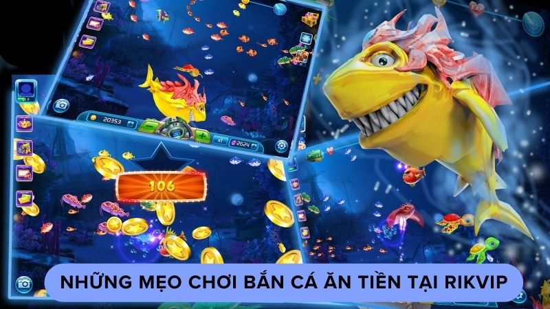 ban ca an tien 2 Những mẹo chơi bắn cá ăn tiền tại Rikvip