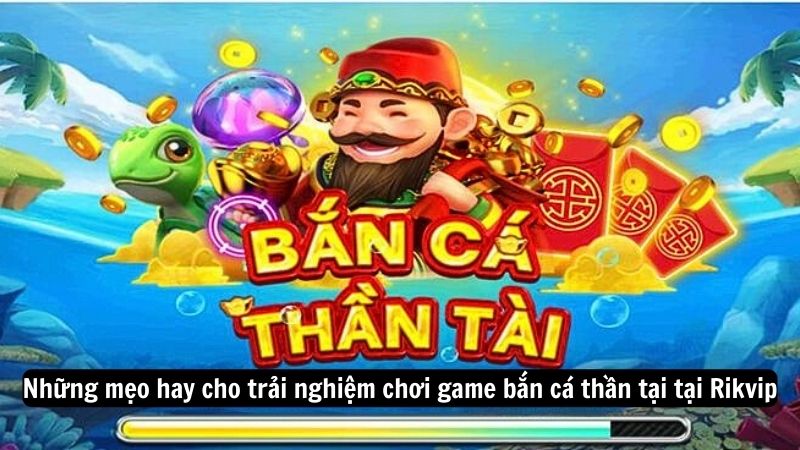ban ca than tai 3 Những mẹo hay cho trải nghiệm chơi game bắn cá thần tại tại Rikvip