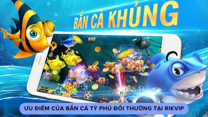 ban ca ty phu doi thuong 2 Ưu điểm của bắn cá tỷ phú đổi thưởng tại Rikvip