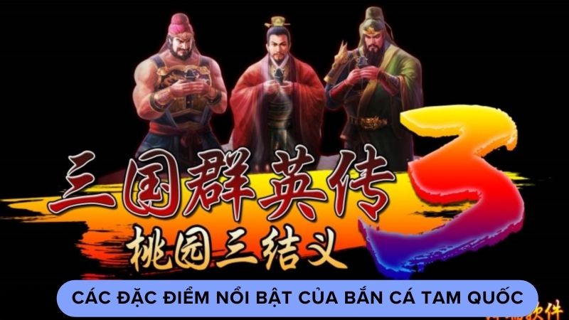 ban cac tam quoc 1 Các đặc điểm nổi bật của bắn cá tam quốc