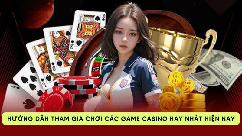 cac game casino 3 Hướng dẫn tham gia chơi các game casino hay nhất hiện nay