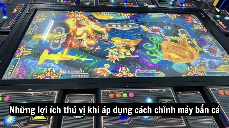cach chinh may ban ca 2 Những lợi ích thú vị khi áp dụng cách chỉnh máy bắn cá
