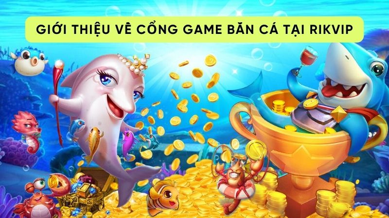 cong game ban ca 1 Giới thiệu về cổng game bắn cá tại Rikvip