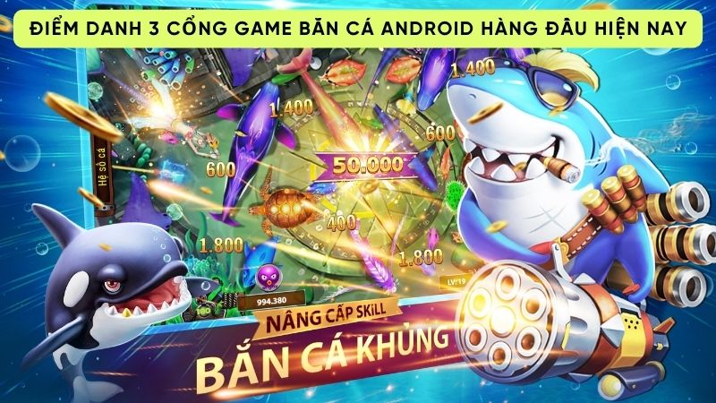 cong game ban ca android 2 Điểm danh 3 cổng game bắn cá android hàng đầu hiện nay