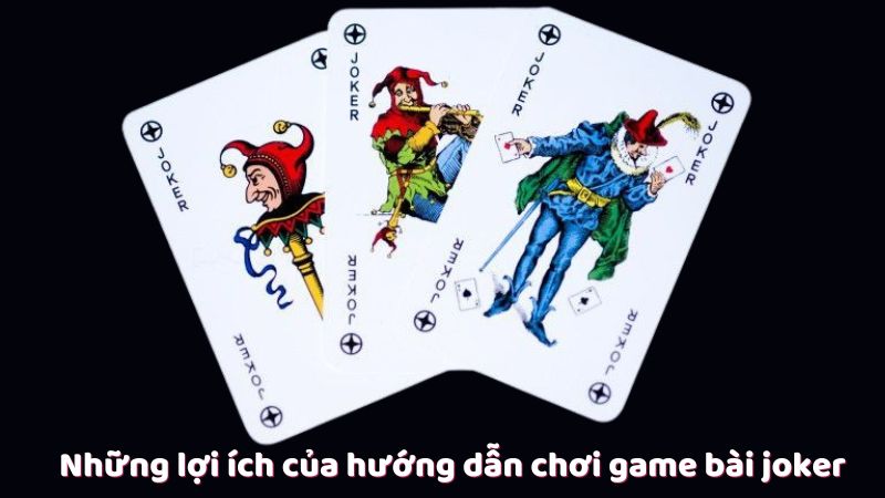 huong dan choi game bai joker 1 Những lợi ích của hướng dẫn chơi game bài joker