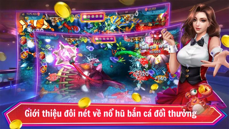 no hu ban ca doi thuong 1 Giới thiệu đôi nét về nổ hũ bắn cá đổi thưởng