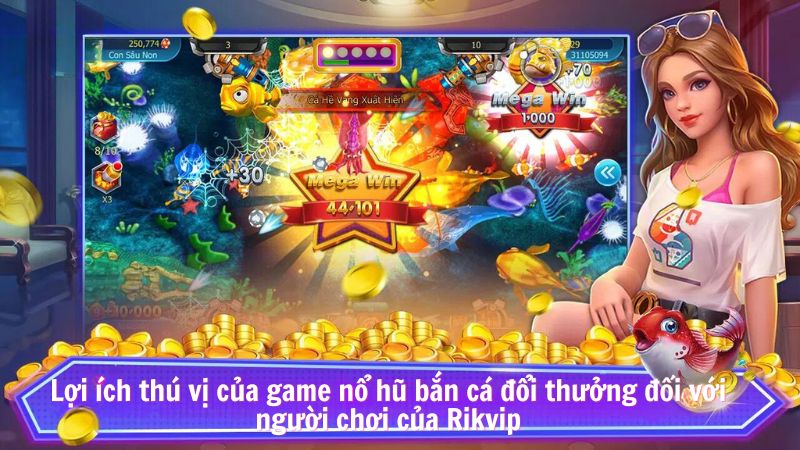 no hu ban ca doi thuong 2 Lợi ích thú vị của game nổ hũ bắn cá đổi thưởng đối với người chơi của Rikvip