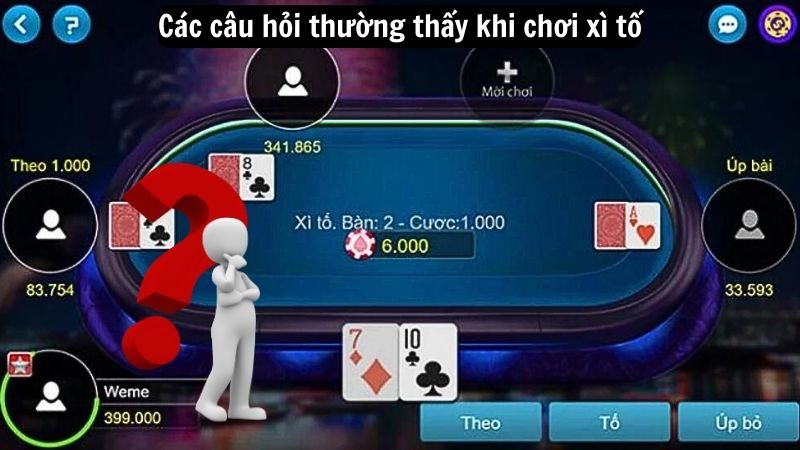 xi to 3 Các câu hỏi thường thấy khi chơi xì tố