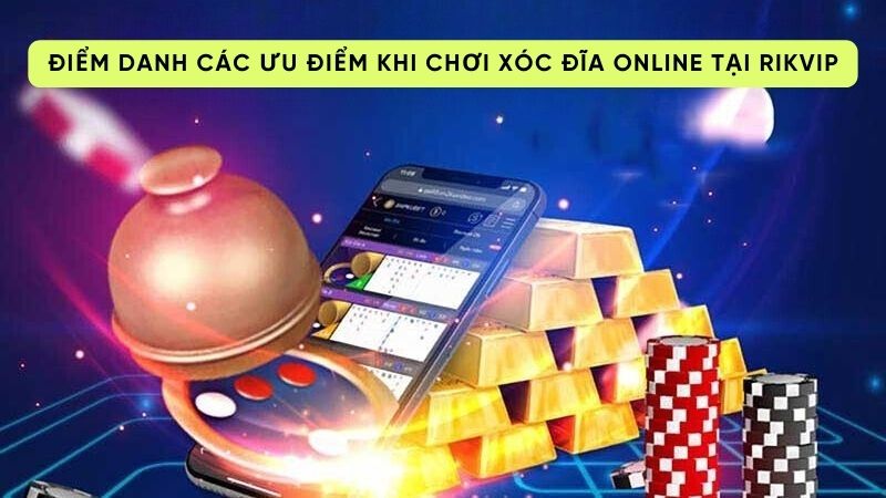 xoc dia 2 Điểm danh các ưu điểm khi chơi xóc đĩa online tại Rikvip