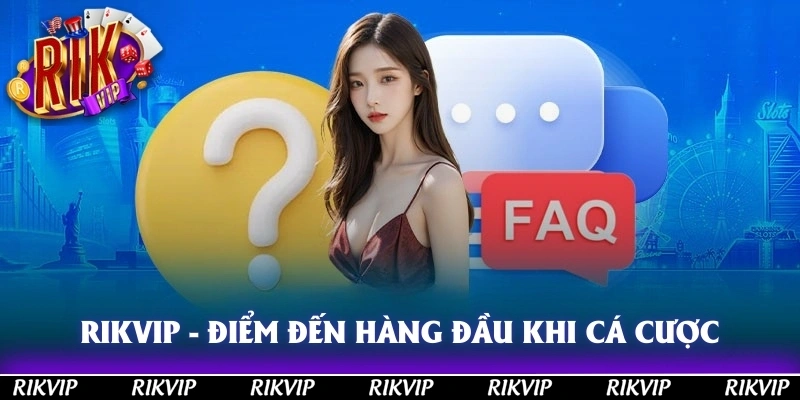 Giải đáp thắc mắc (FAQ): Những câu hỏi người chơi quan tâm nhất về Rikvip 2025